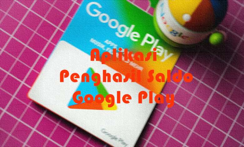 Aplikasi Penghasil Saldo Google Play